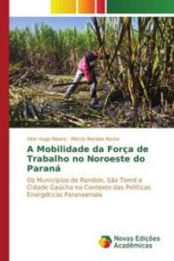 A Mobilidade da Força de Trabalho no Noroeste do Paraná : Os Municípios de Rondon, São Tomé e Cidade Gaúcha no Contexto das Políticas Energéticas Paranaenses （2015. 160 S. 220 mm）