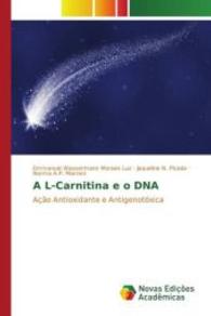 A L-Carnitina e o DNA : Ação Antioxidante e Antigenotóxica （2016. 92 S. 220 mm）
