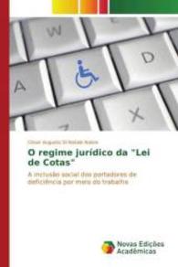 O regime jurídico da "Lei de Cotas" : A inclusão social dos portadores de deficiência por meio do trabalho （2015. 188 S. 220 mm）