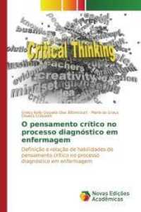 O pensamento crítico no processo diagnóstico em enfermagem : Definição e relação de habilidades de pensamento crítico no processo diagnóstico em enfermagem （2015. 124 S. 220 mm）