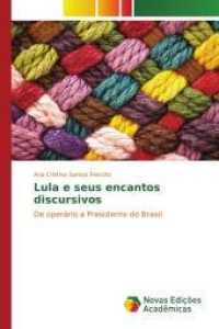 Lula e seus encantos discursivos : De operário a Presidente do Brasil （2015. 80 S. 220 mm）