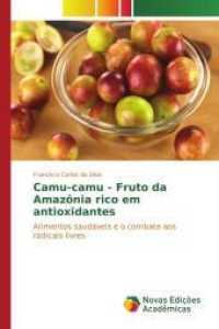 Camu-camu - Fruto da Amazônia rico em antioxidantes : Alimentos saudáveis e o combate aos radicais livres （2015. 116 S. 220 mm）