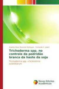 Trichoderma spp. no controle da podridão branca da haste da soja : Trichoderma spp. x Sclerotinia sclerotiorum （2015. 152 S. 220 mm）