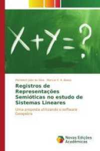 Registros de Representações Semióticas no estudo de Sistemas Lineares : Uma proposta utilizando o software Geogebra （2015. 144 S. 220 mm）