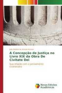 A Concepção de Justiça no Livro XIX da Obra De Civitate Dei : Sua relação com o pensamento ciceroniano （2015. 120 S. 220 mm）