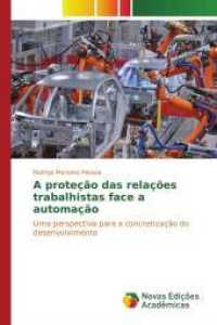 A proteção das relações trabalhistas face a automação : Uma perspectiva para a concretização do desenvolvimento （2015. 168 S. 220 mm）