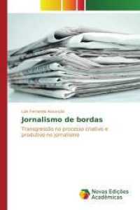 Jornalismo de bordas : Transgressão no processo criativo e produtivo no jornalismo （2015. 204 S. 220 mm）
