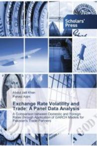 Exchange Rate Volatility and Trade: A Panel Data Analysis : A Comparison between Domestic and Foreign Rates through Application of GARCH Models for Pakistan's Trade Partners （2015. 220 S. 220 mm）