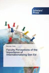 Faculty Perceptions of the Importance of Internationalizing Gen Ed （2015. 224 S. 220 mm）
