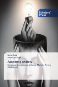 Academic Anxiety : Emotional Competence & Career Maturity Among Adolescents （2015. 288 S. 220 mm）
