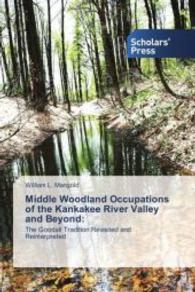 Middle Woodland Occupations of the Kankakee River Valley and Beyond: : The Goodall Tradition Revisited and Reinterpreted （2015. 276 S. 220 mm）