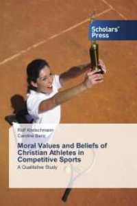 Moral Values and Beliefs of Christian Athletes in Competitive Sports : A Qualitative Study （2015. 156 S. 220 mm）