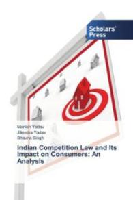 Indian Competition Law and Its Impact on Consumers: An Analysis （2015. 140 S. 220 mm）