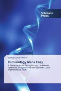 Immunology Made Easy : A Focus on Acute Promyelocytic Leukaemia, Apoptosis, Phagocytosis and Systemic Lupus Erythematosis (SLE) （2015. 80 S. 220 mm）