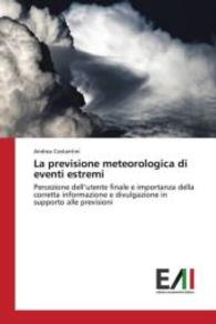 La previsione meteorologica di eventi estremi : Percezione dell'utente finale e importanza della corretta informazione e divulgazione in supporto alle previsioni （2015. 176 S. 220 mm）