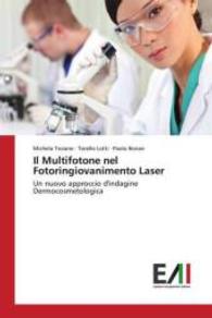 Il Multifotone nel Fotoringiovanimento Laser : Un nuovo approccio d'indagine Dermocosmetologica （2015. 64 S. 220 mm）