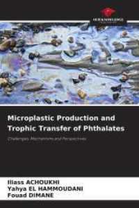 Microplastic Production and Trophic Transfer of Phthalates : Challenges, Mechanisms and Perspectives （2025. 52 S. 220 mm）