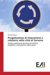Progettazione di intersezioni a rotatoria nella città di Sarzana : Studio preliminare dei flussi di traffico, progetto e realizzazione delle opere （2015. 252 S. 220 mm）