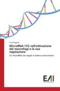 MicroRNA-155 nell'attivazione dei macrofagi e la sua regolazione : Un microRNA che regola il sistema immunitario （2015. 76 S. 220 mm）