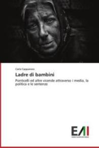 Ladre di bambini : Ponticelli ed altre vicende attraverso i media, la politica e le sentenze （2013. 160 S. 220 mm）