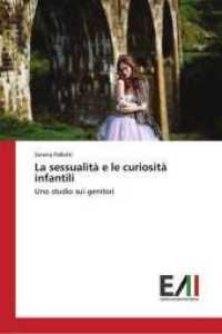 La sessualit&agrave; e le curiosit&agrave; infantili : Uno studio sui genitori （2018. 148 S. 220 mm）