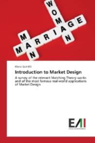 Introduction to Market Design : A survey of the relevant Matching Theory works and of the most famous real-world applications of Market Design （2016. 184 S. 220 mm）