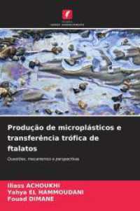 Produção de microplásticos e transferência trófica de ftalatos : Questões, mecanismos e perspectivas （2025. 52 S. 220 mm）