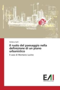 Il ruolo del paesaggio nella definizione di un piano urbanistico : Il caso di Montano Lucino （2016. 172 S. 220 mm）