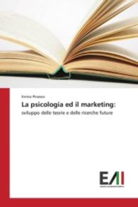 La psicologia ed il marketing: : sviluppo delle teorie e delle ricerche future （2015. 60 S. 220 mm）