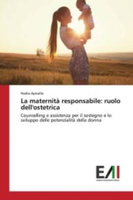 La maternit&agrave; responsabile: ruolo dell'ostetrica : Counselling e assistenza per il sostegno e lo sviluppo delle potenzialit&agrave; della donna （2016. 84 S. 220 mm）