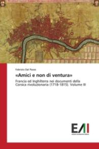 "Amici e non di ventura" : Francia ed Inghilterra nei documenti della Corsica rivoluzionaria (1718-1815). Volume III （2016. 344 S. 220 mm）