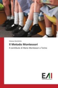 Il Metodo Montessori : Il contributo di Maria Montessori a Torino （2016. 60 S. 220 mm）