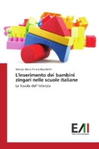 L'inserimento dei bambini zingari nelle scuole italiane : La Scuola dell' Infanzia （2016. 92 S. 220 mm）