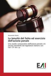 La tenuità del fatto ed esercizio dell'azione penale : Uno studio comparativo dell'azione penale e le novità introdotte dal legislatore italiano con l'art 131 bis c.p. （2016. 192 S. 220 mm）