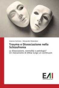 Trauma e Dissociazione nella Schizofrenia : La dissociazione, normalità o patologia? Un meccanismo di difesa lungo un continuum （2016. 96 S. 220 mm）