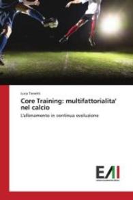 Core Training: multifattorialita' nel calcio : L'allenamento in continua evoluzione （2016. 52 S. 220 mm）