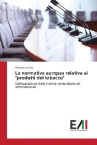 La normativa europea relativa ai "prodotti del tabacco" : Comparazione delle norme comunitarie ed internazionali （2016. 196 S. 220 mm）