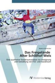 Das Freigel&auml;nde Alter Schl8hof Wels : Eine qualitative Sozialraumanalyse zur Aneignung und Gestaltung von Frei- und Sozialraum （2015. 196 S. 220 mm）