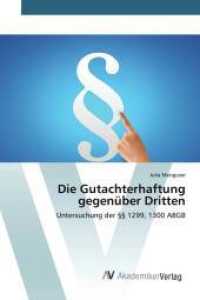 Die Gutachterhaftung gegenüber Dritten : Untersuchung der 1299, 1300 ABGB （2015. 72 S. 220 mm）