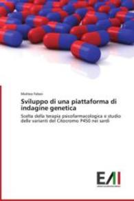 Sviluppo di una piattaforma di indagine genetica : Scelta della terapia psicofarmacologica e studio delle varianti del Citocromo P450 nei sardi （2013. 76 S. 220 mm）