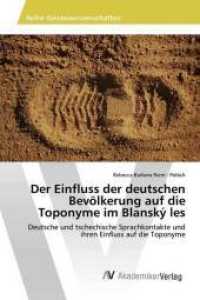 Der Einfluss der deutschen Bevölkerung auf die Toponyme im Blanský les : Deutsche und tschechische Sprachkontakte und ihren Einfluss auf die Toponyme （2017. 76 S. 220 mm）