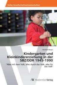 Kindergarten und Kleinkindererziehung in der SBZ/DDR 1945-1990 : "Alles mit dem Volk, alles durch das Volk, alles für das Volk" （2014. 96 S. 220 mm）