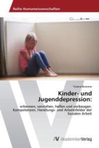 Kinder- und Jugenddepression: : erkennen, verstehen, helfen und vorbeugen. Kompetenzen, Handlungs- und Arbeitsfelder der Sozialen Arbeit （2015. 100 S. 220 mm）