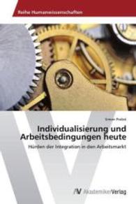 Individualisierung und Arbeitsbedingungen heute : Hürden der Integration in den Arbeitsmarkt （2015. 60 S. 220 mm）