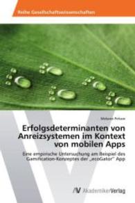 Erfolgsdeterminanten von Anreizsystemen im Kontext von mobilen Apps : Eine empirische Untersuchung am Beispiel des Gamification-Konzeptes der ecoGator App （2015. 96 S. 220 mm）