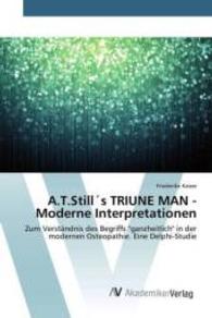 A. T. Stil's TRIUNE MAN - Moderne Interpretationen : Zum Verständnis des Begriffs "ganzheitlich" in der modernen Osteopathie. Eine Delphi-Studie （2015. 232 S. 220 mm）