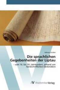 Die sprachlichen Gegebenheiten der Liptau : - vom 16. bis 18. Jahrhundert, anhand von handschriftlichen Denkmälern （2015. 112 S. 220 mm）