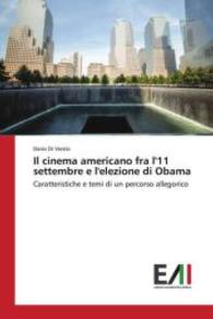 Il cinema americano fra l'11 settembre e l'elezione di Obama : Caratteristiche e temi di un percorso allegorico （2016. 108 S. 220 mm）