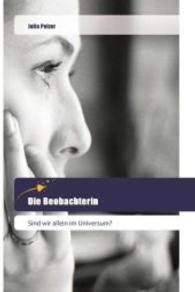 Die Beobachterin : Sind wir allein im Universum? （2016. 340 S. 220 mm）