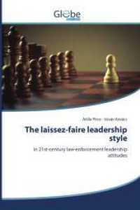 The laissez-faire leadership style : in 21st-century law-enforcement leadership attitudes （2022. 84 S. 220 mm）